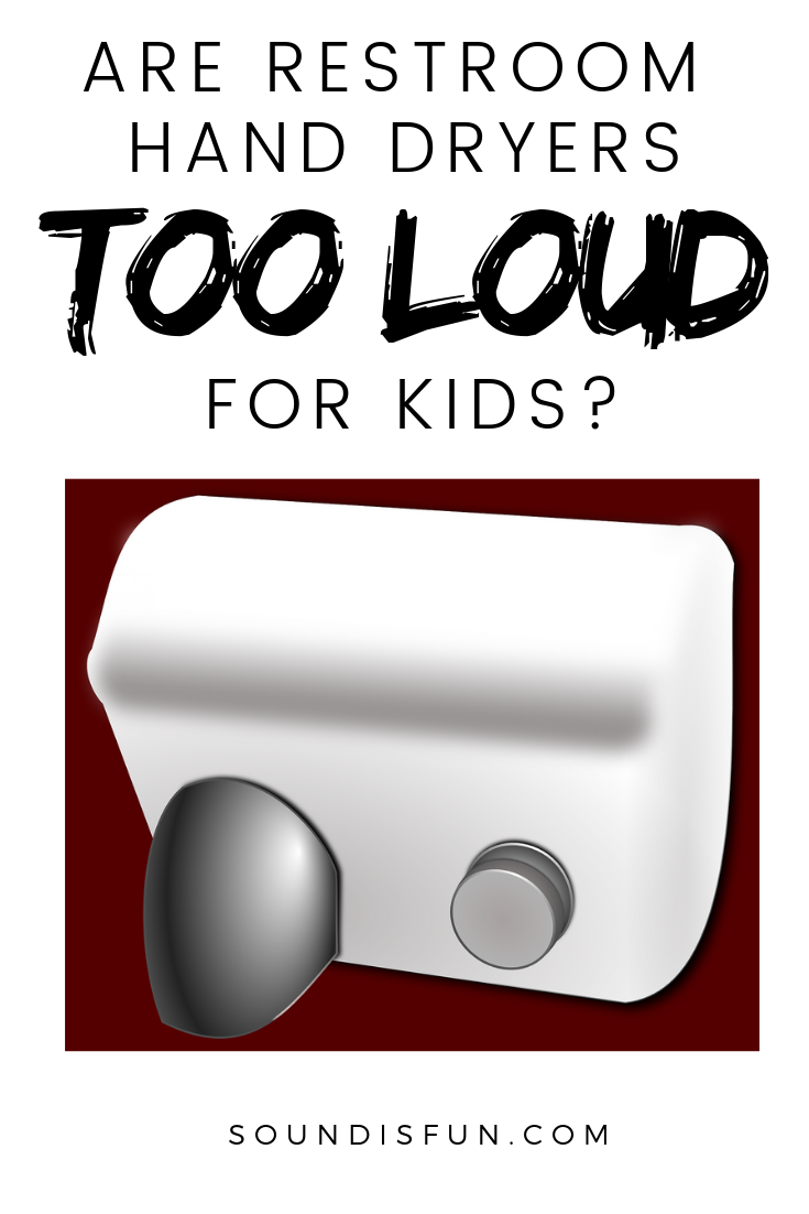 Are public hand dryers too loud for kids? SOUND IS FUN!